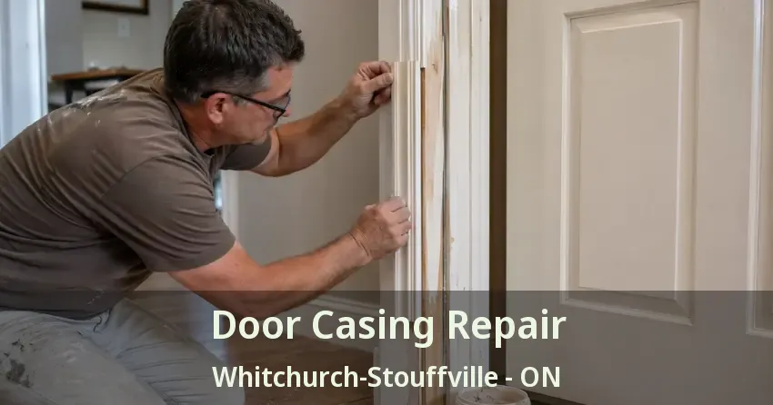Door Casing Repair Whitchurch-Stouffville - ON