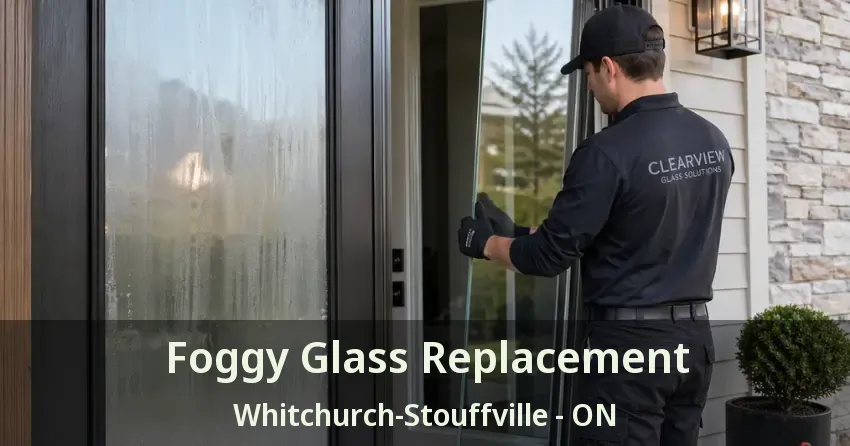 Foggy Glass Replacement Whitchurch-Stouffville - ON Foggy Glass Replacement Whitchurch-Stouffville - ON