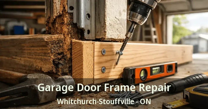 Garage Door Frame Repair Whitchurch-Stouffville - ON