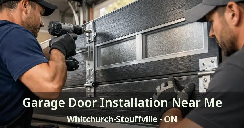Garage Door Installation Near Me Whitchurch-Stouffville - ON