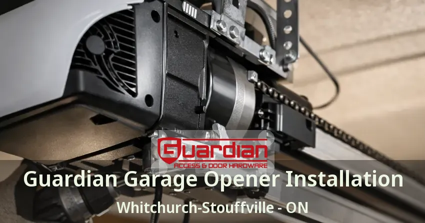 Guardian Garage Opener Installation Whitchurch-Stouffville - ON