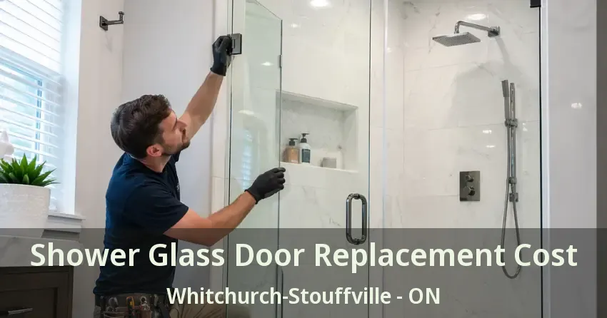 Shower Glass Door Replacement Cost Whitchurch-Stouffville - ON